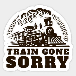 Train Gone Sorry Sticker